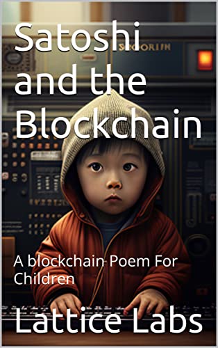 Satoshi and the Blockchain: A blockchain Poem For Children (Blockchain for Kids Book 1)